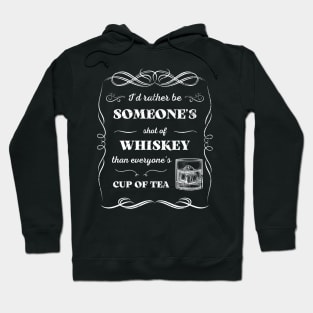 Id Rather Be Someones Shot of Whiskey Than Everyones Cup of Tea Hoodie